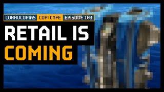 Retail is Coming | COPICafe 103 | Cornucopias