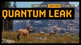Quantum Leak! | Copi Cafe 96 | Cornucopias