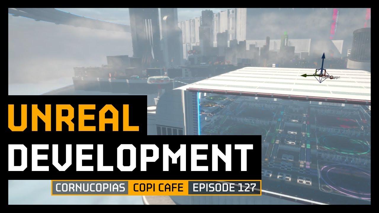 COPICafe 127 | Unreal Development | Cornucopias