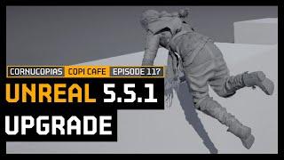 Unreal 5.5.1 Upgrade | COPICafe 117 | Cornucopias