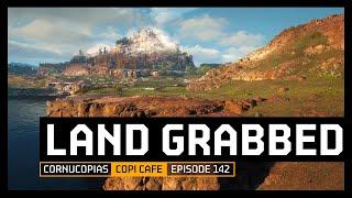 COPICafe 142 | Land Grabbed | Cornucopias