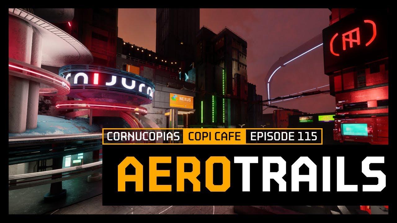 Aero Trails | COPICafe 115 | Cornucopias