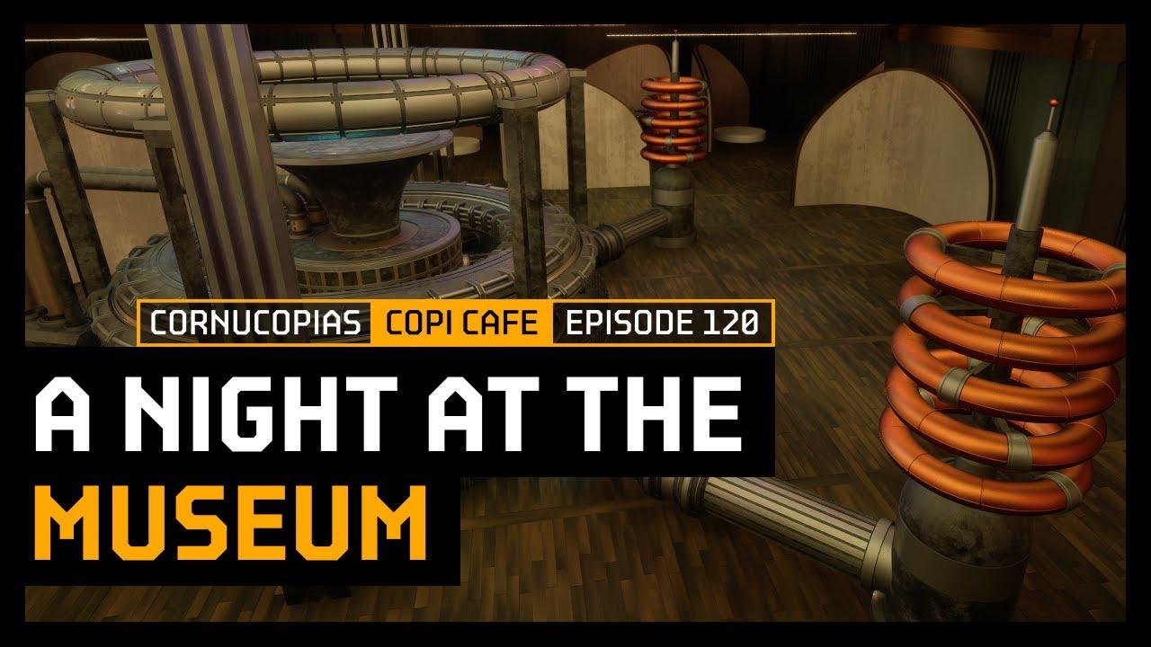 A Night at the Museum | COPICafe 120 | Cornucopias