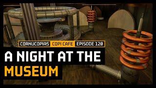 A Night at the Museum | COPICafe 120 | Cornucopias