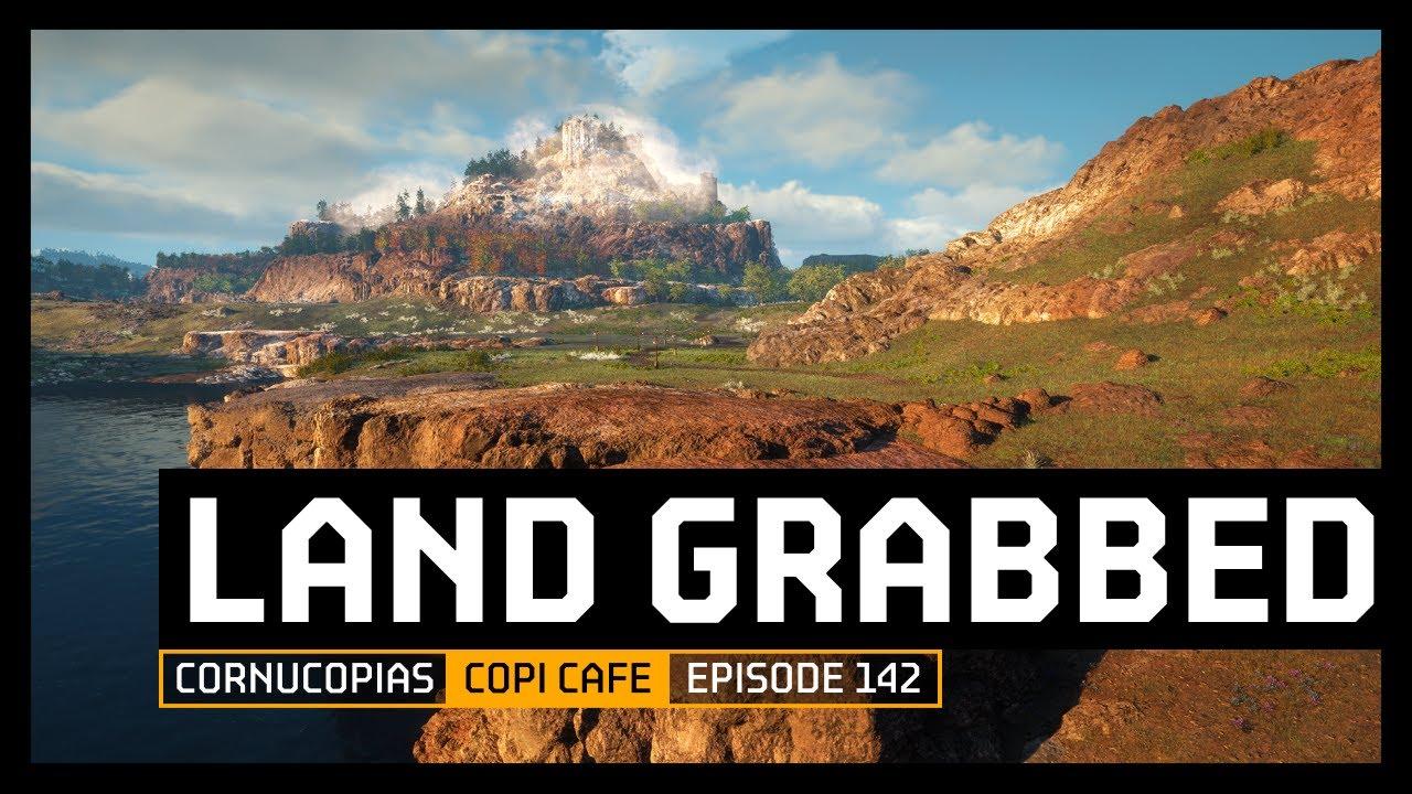 COPICafe 142 | Land Grabbed | Cornucopias